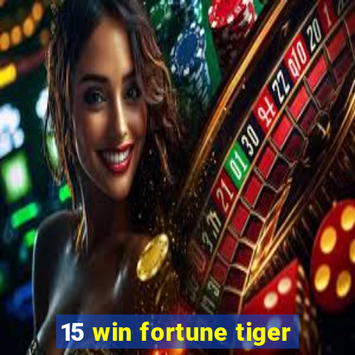 15 win fortune tiger